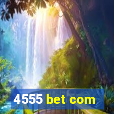 4555 bet com